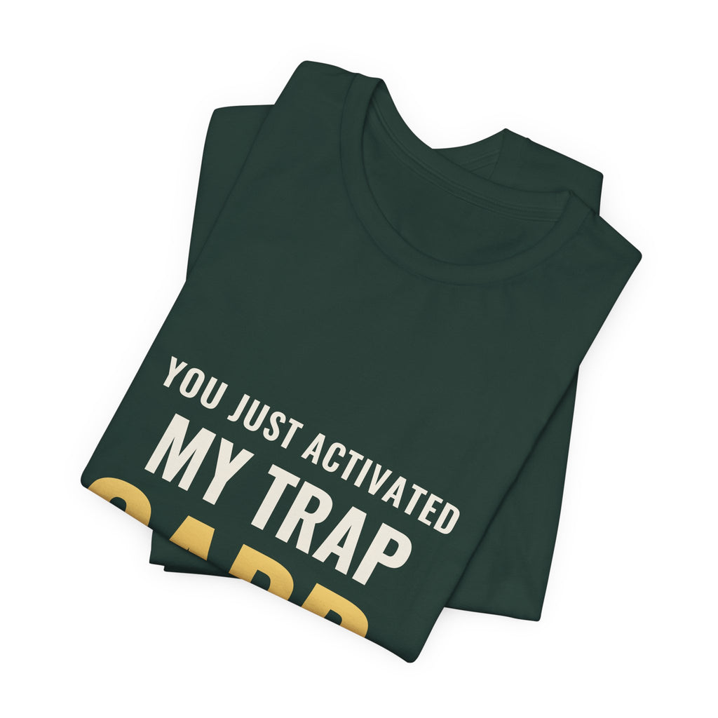 You Just Activated My Trap Card Tee
