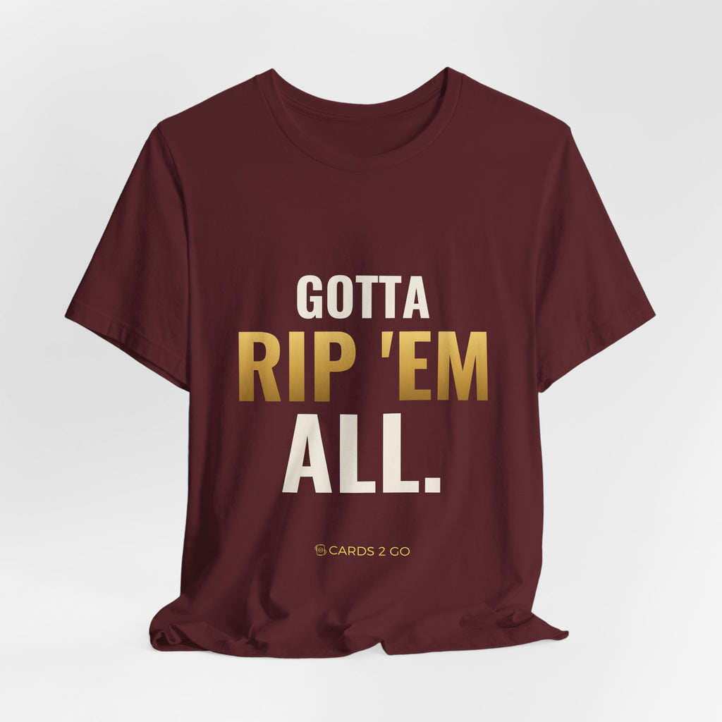 Gotta Rip 'Em All Tee
