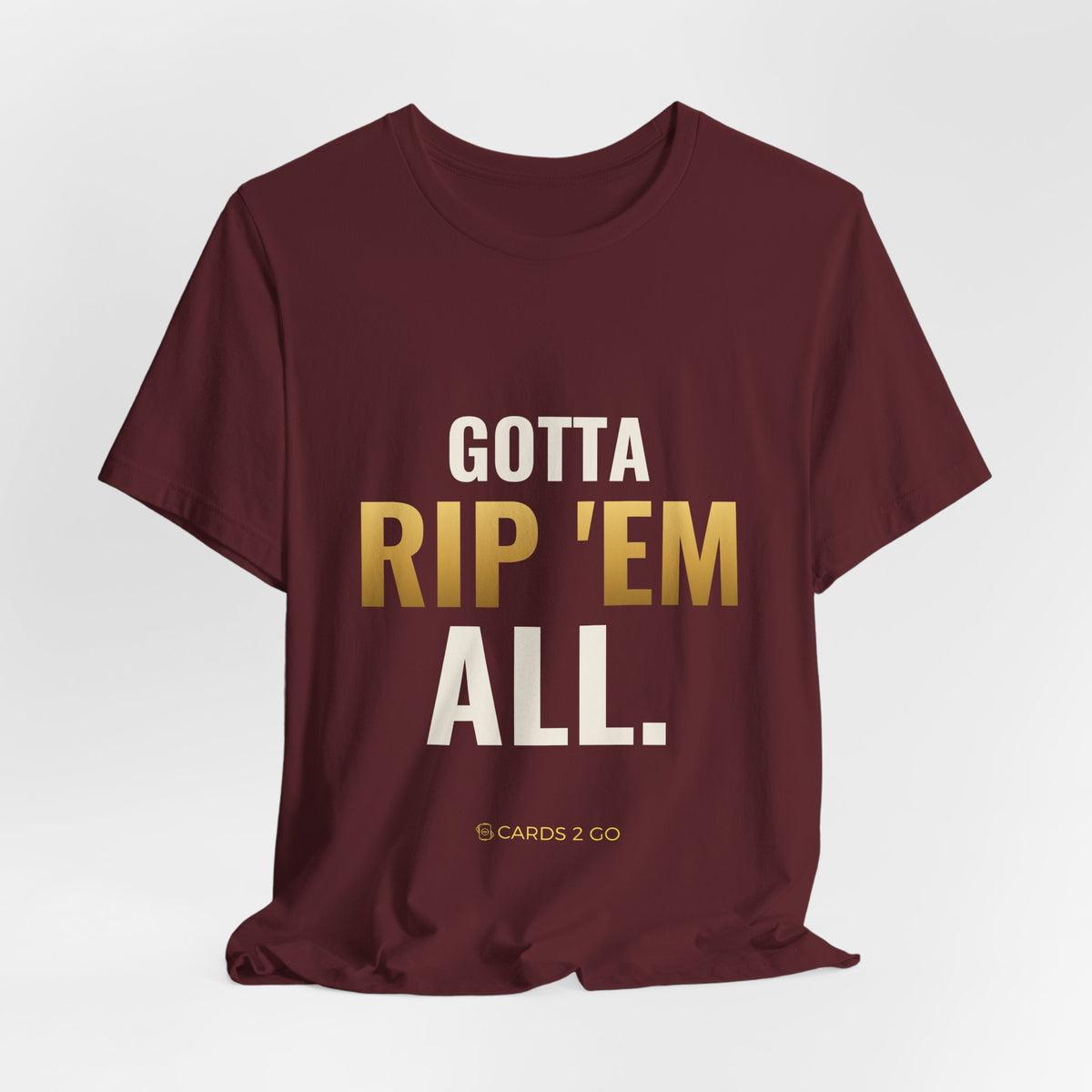 Gotta Rip 'Em All Tee