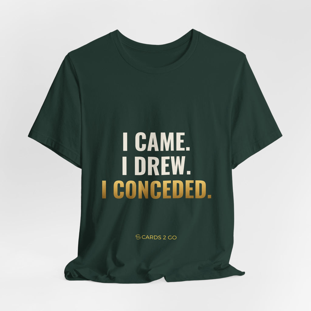 I Came. I Drew. I Conceded. Tee