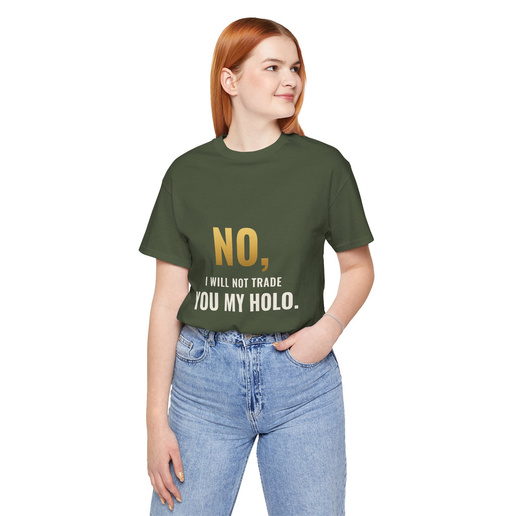 No, I Will Not Trade You My Holo Tee