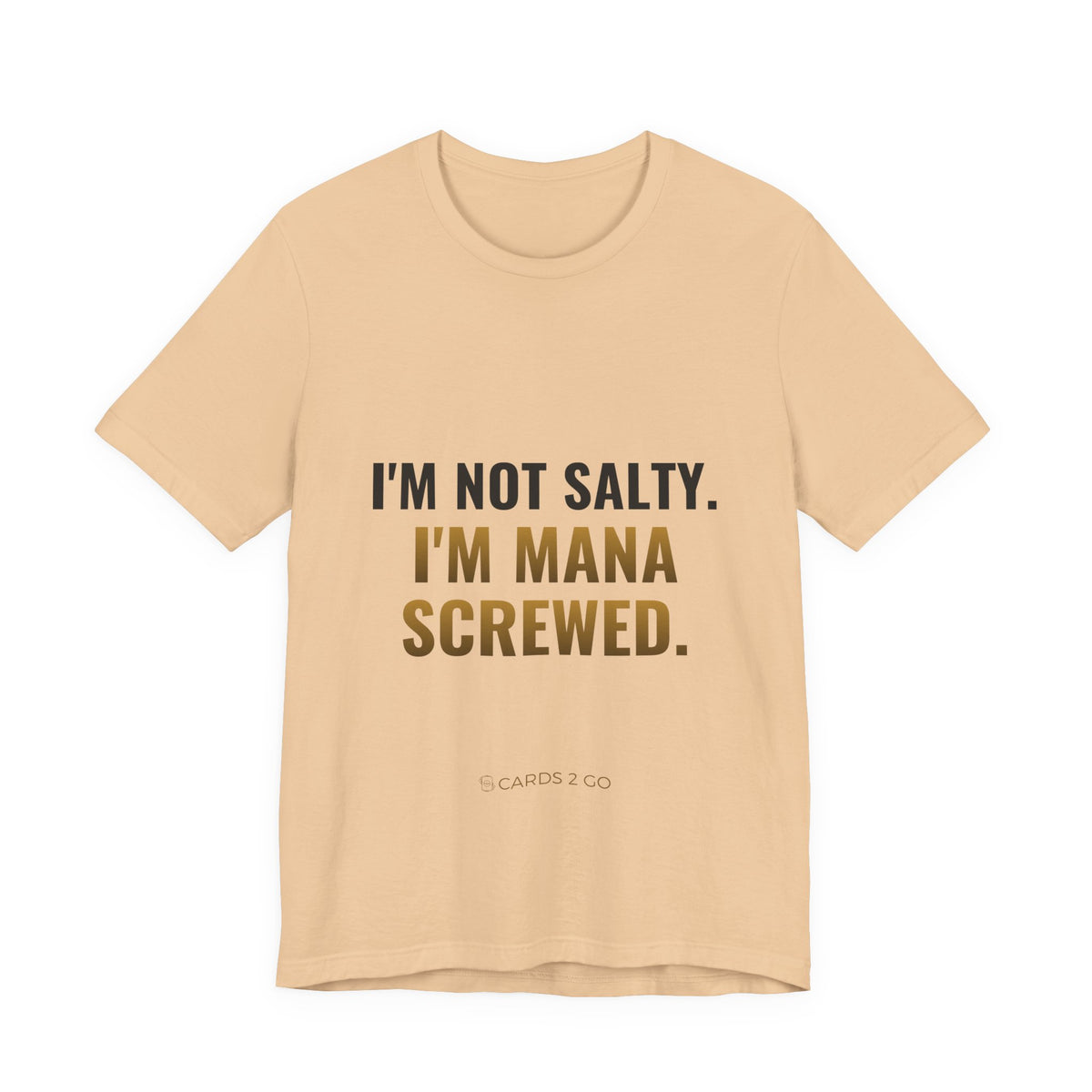 I'm Not Salty, I'm Mana Screwed Tee