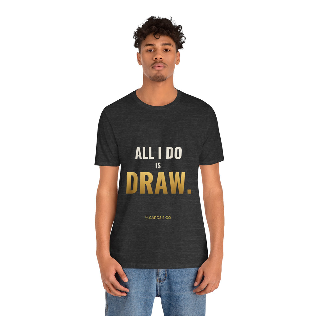 All I Do Is Draw Tee