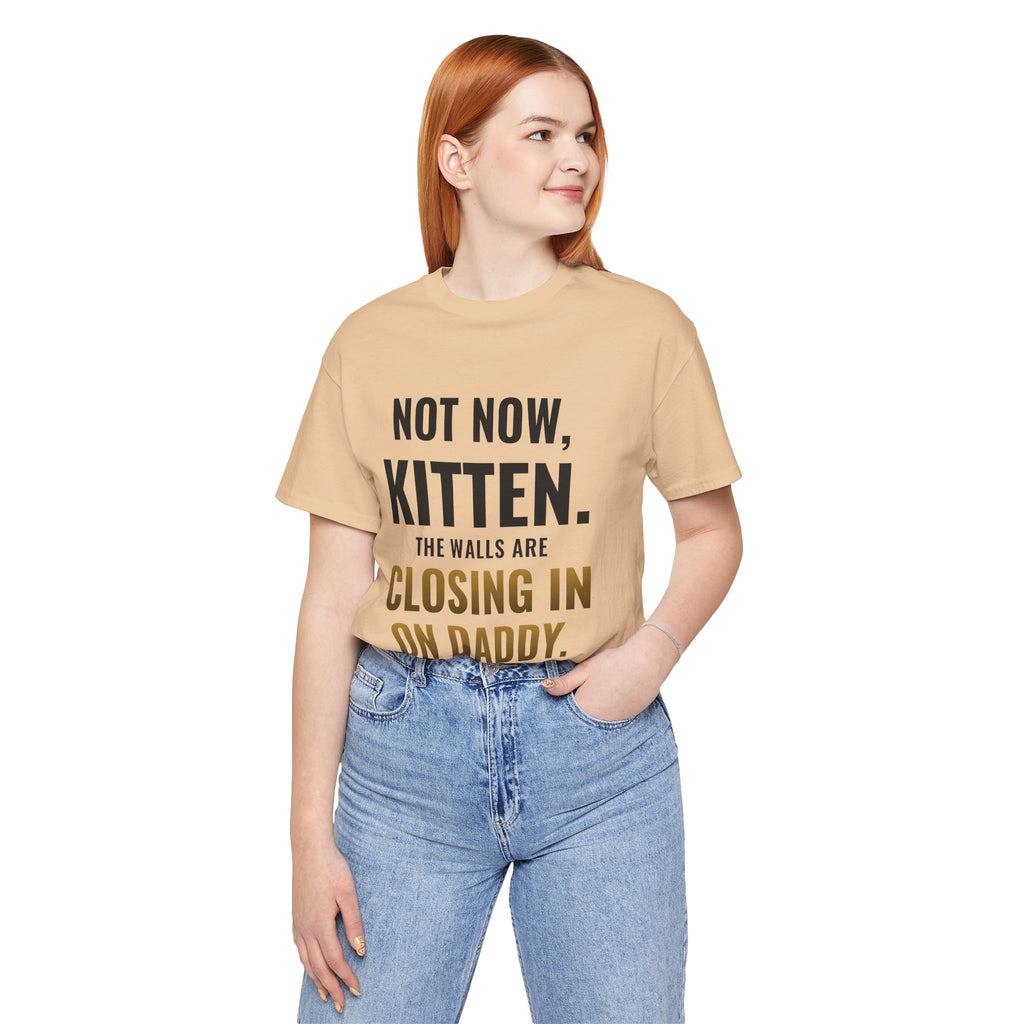 Not Now Kitten, The Walls Are Closing In On Daddy Tee