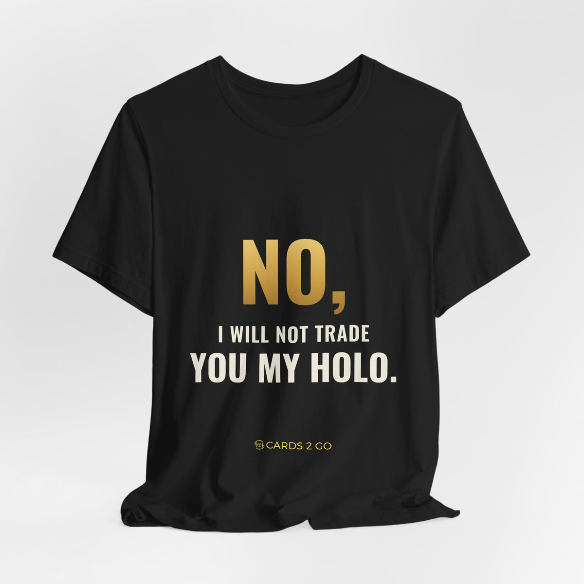 No, I Will Not Trade You My Holo Tee
