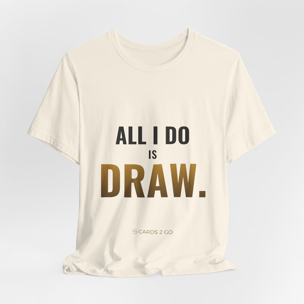 All I Do Is Draw Tee