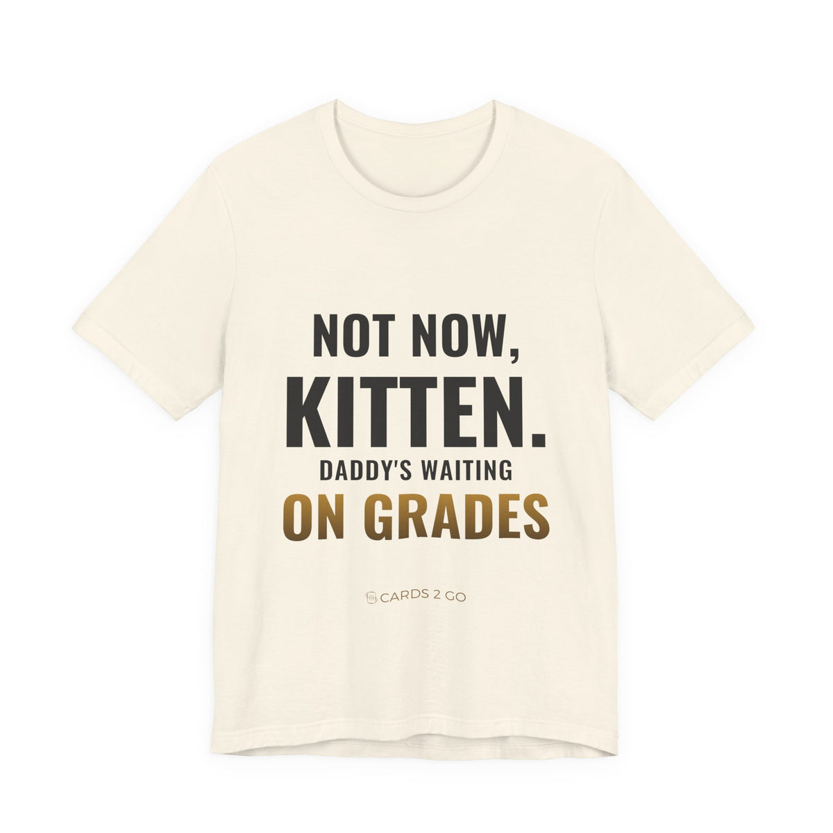 Not Now Kitten, Daddy's Waiting On Grades Tee