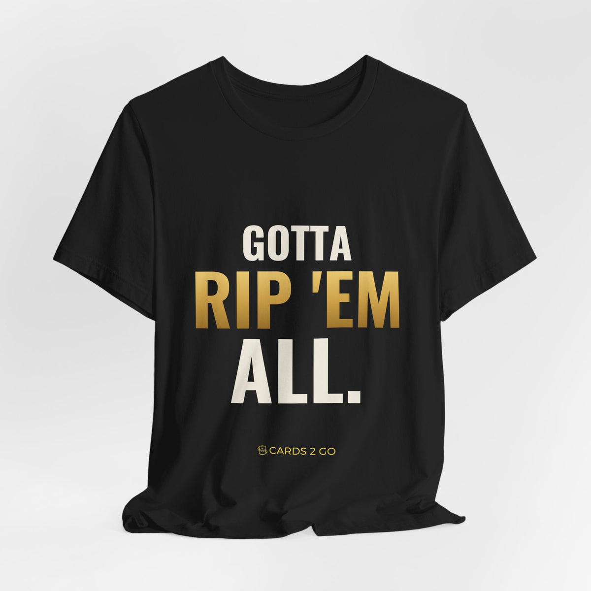 Gotta Rip 'Em All Tee