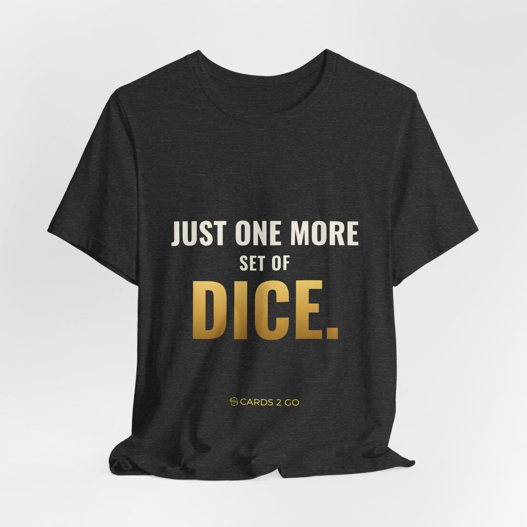 Just One More Set Of Dice Tee