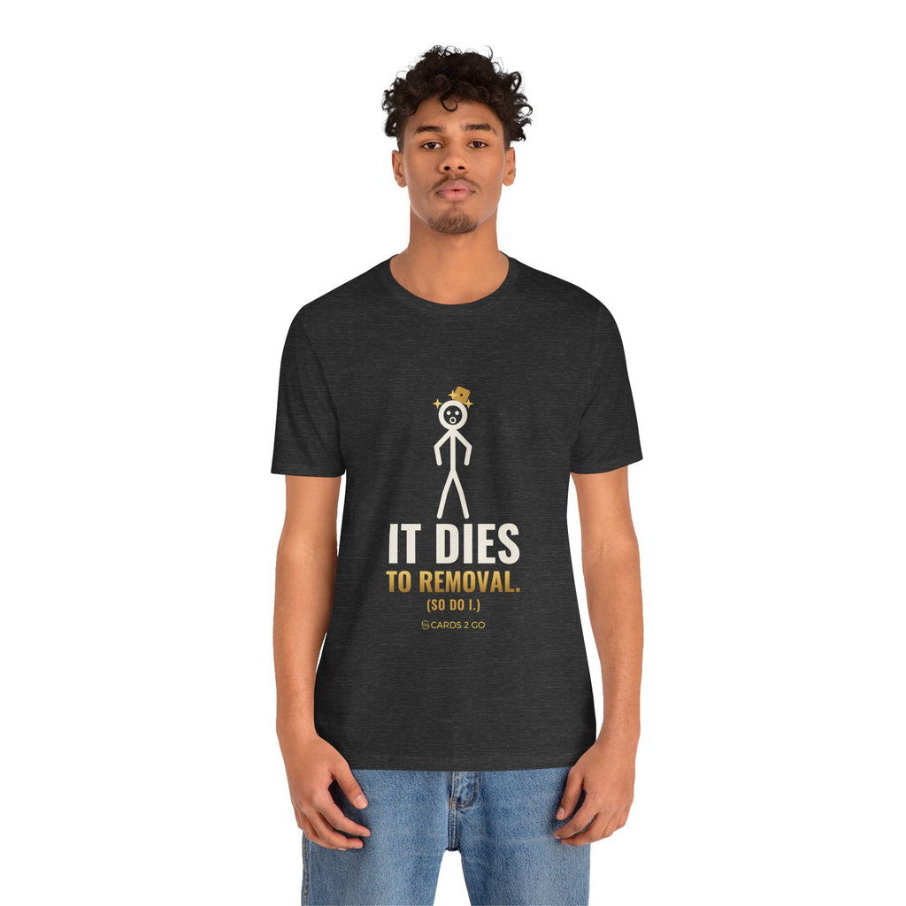 It Dies To Removal Illustrated Tee