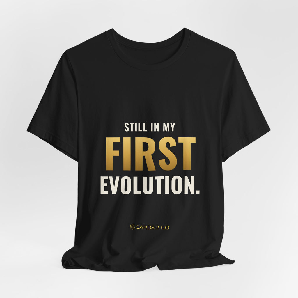 Still In My First Evolution Tee
