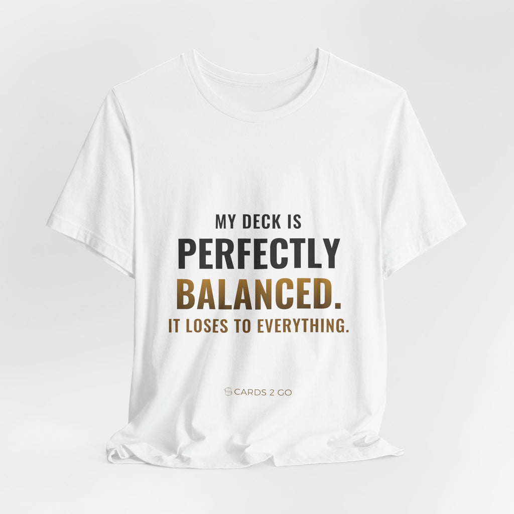 My Deck Is Perfectly Balanced Tee