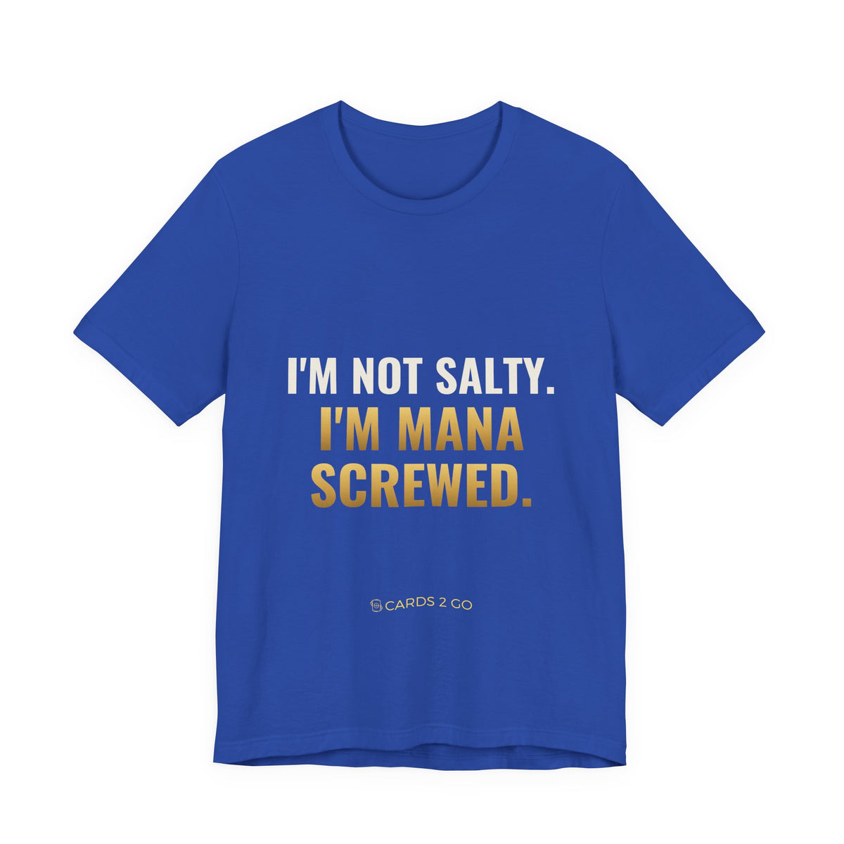 I'm Not Salty, I'm Mana Screwed Tee