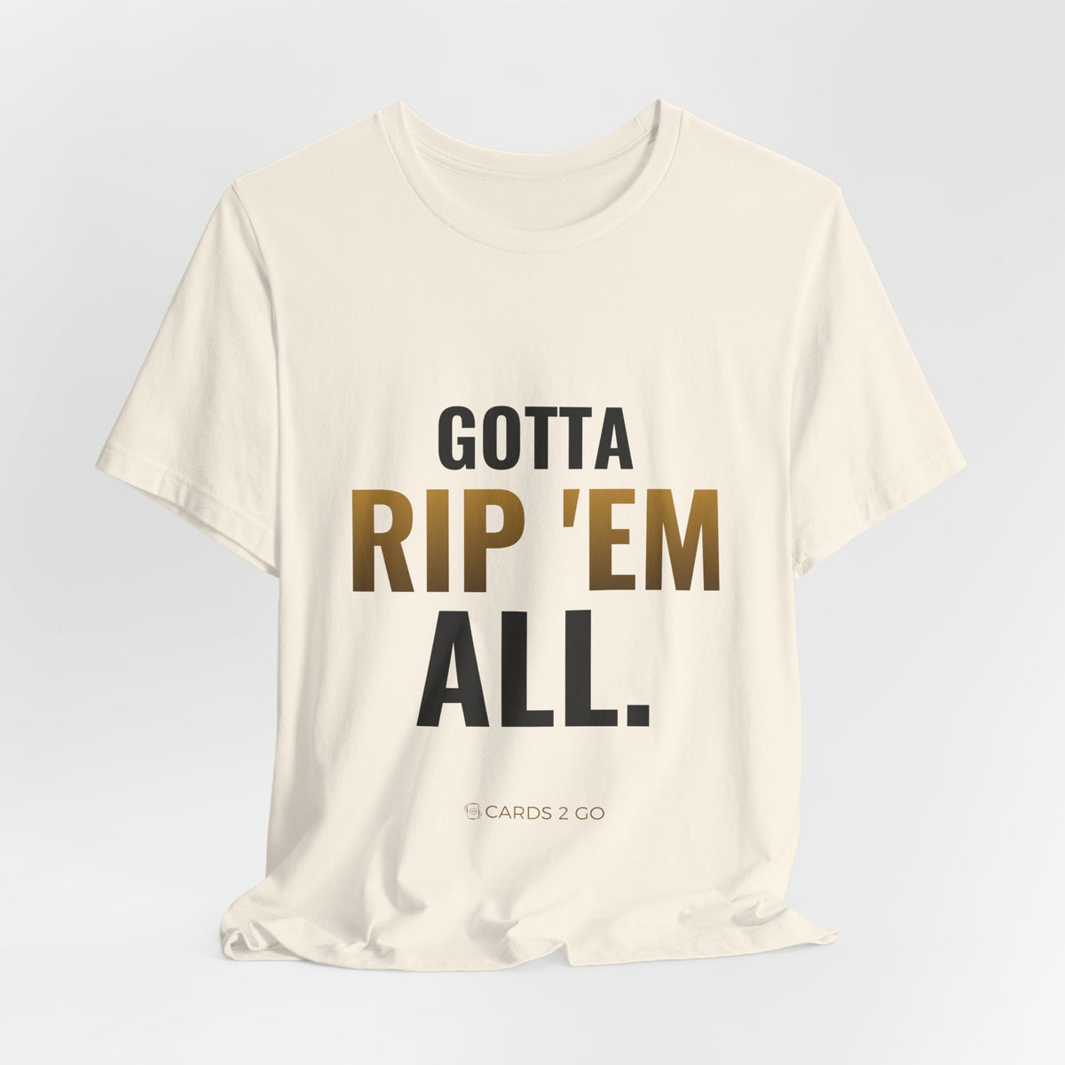 Gotta Rip 'Em All Tee