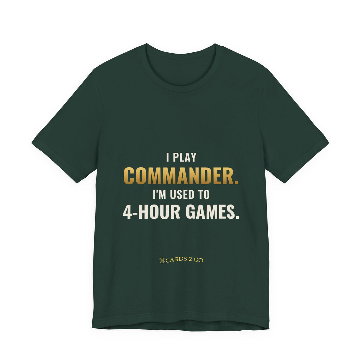 I Play Commander, I'm Used To 4-Hour Games Tee