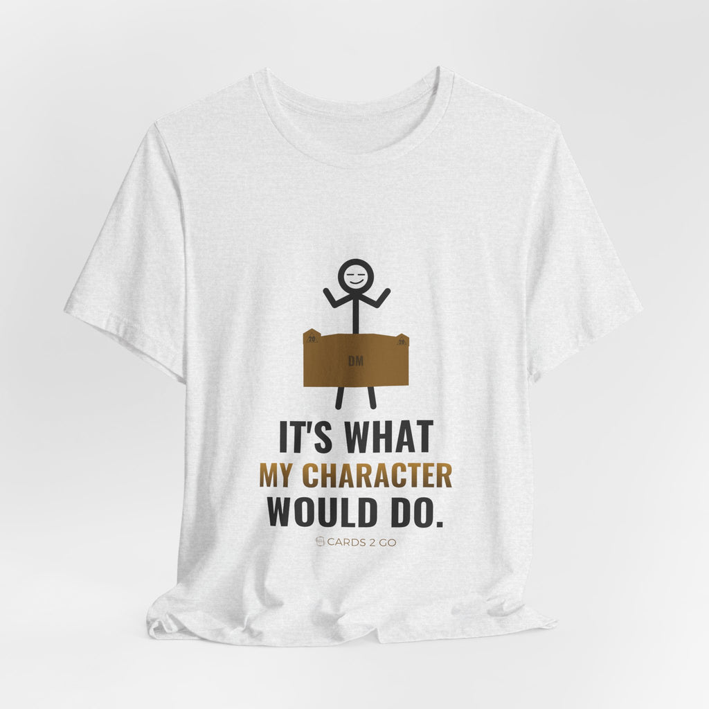 It's What My Character Would Do Illustrated Tee