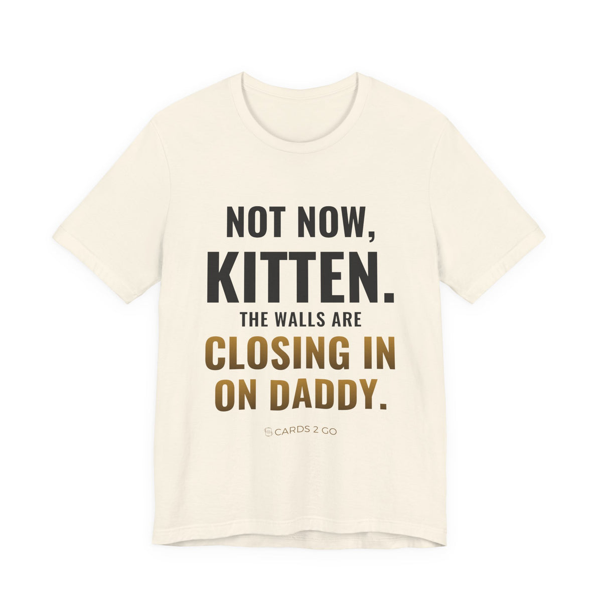 Not Now Kitten, The Walls Are Closing In On Daddy Tee