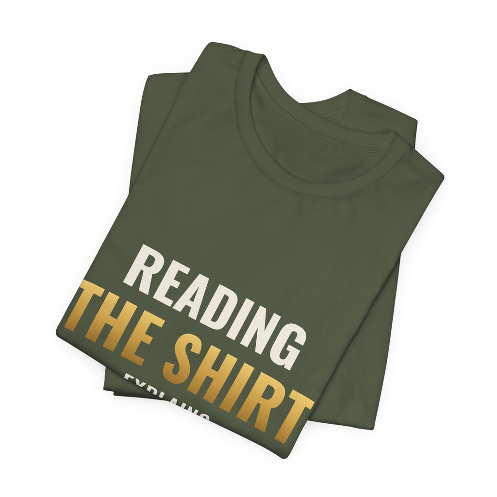 Reading The Shirt Explains The Shirt Tee