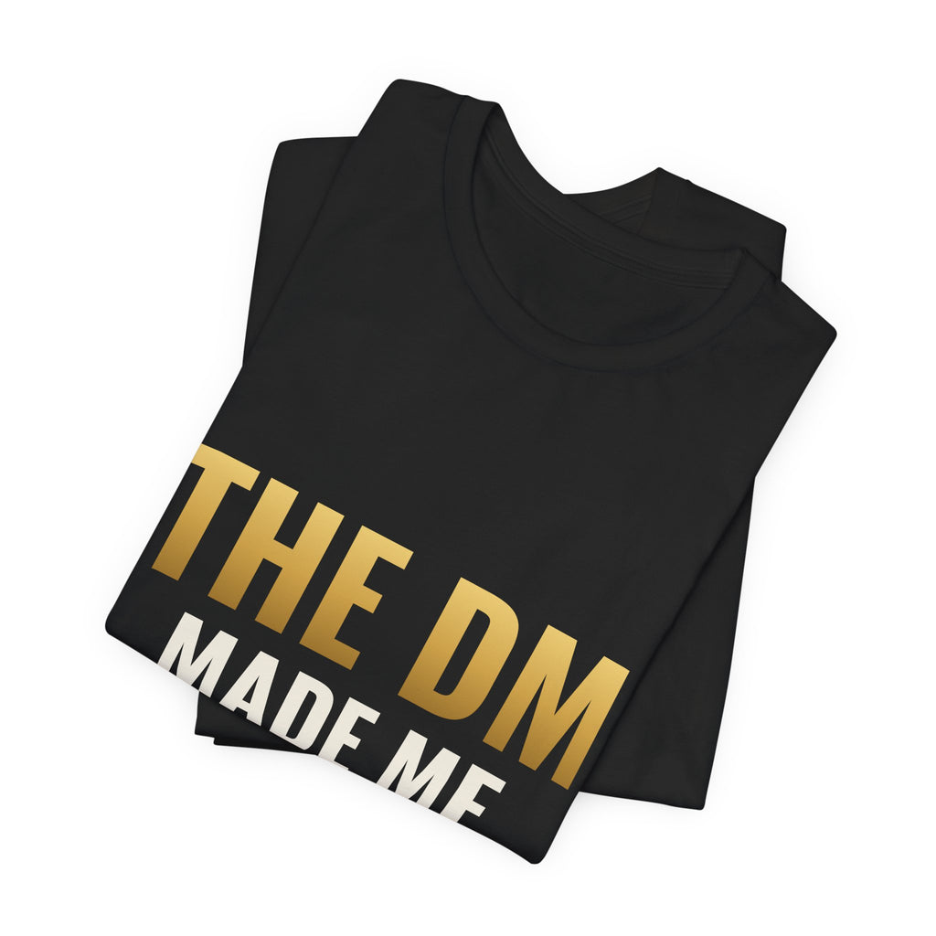 The DM Made Me Do It Tee