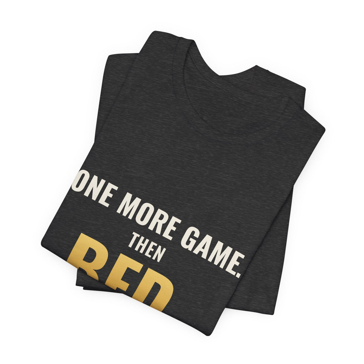 One More Game, Then Bed Tee