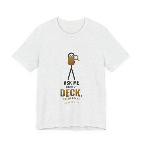 Ask Me About My Deck (Please Don't) Illustrated Tee