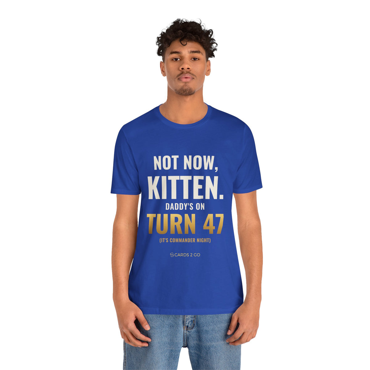 Not Now Kitten, Daddy's On Turn 47 Tee