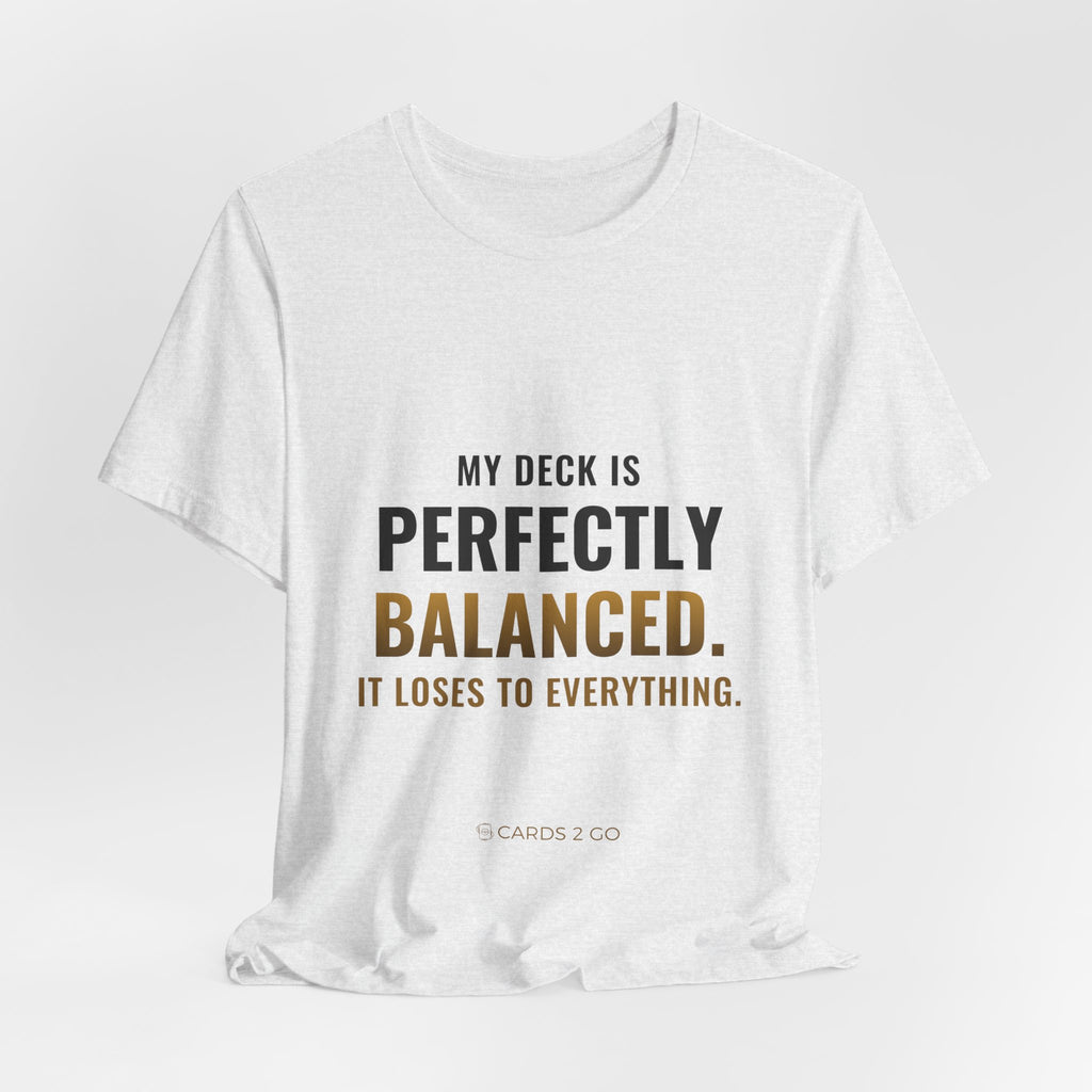 My Deck Is Perfectly Balanced Tee