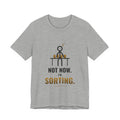 Not Now, I'm Sorting Illustrated Tee