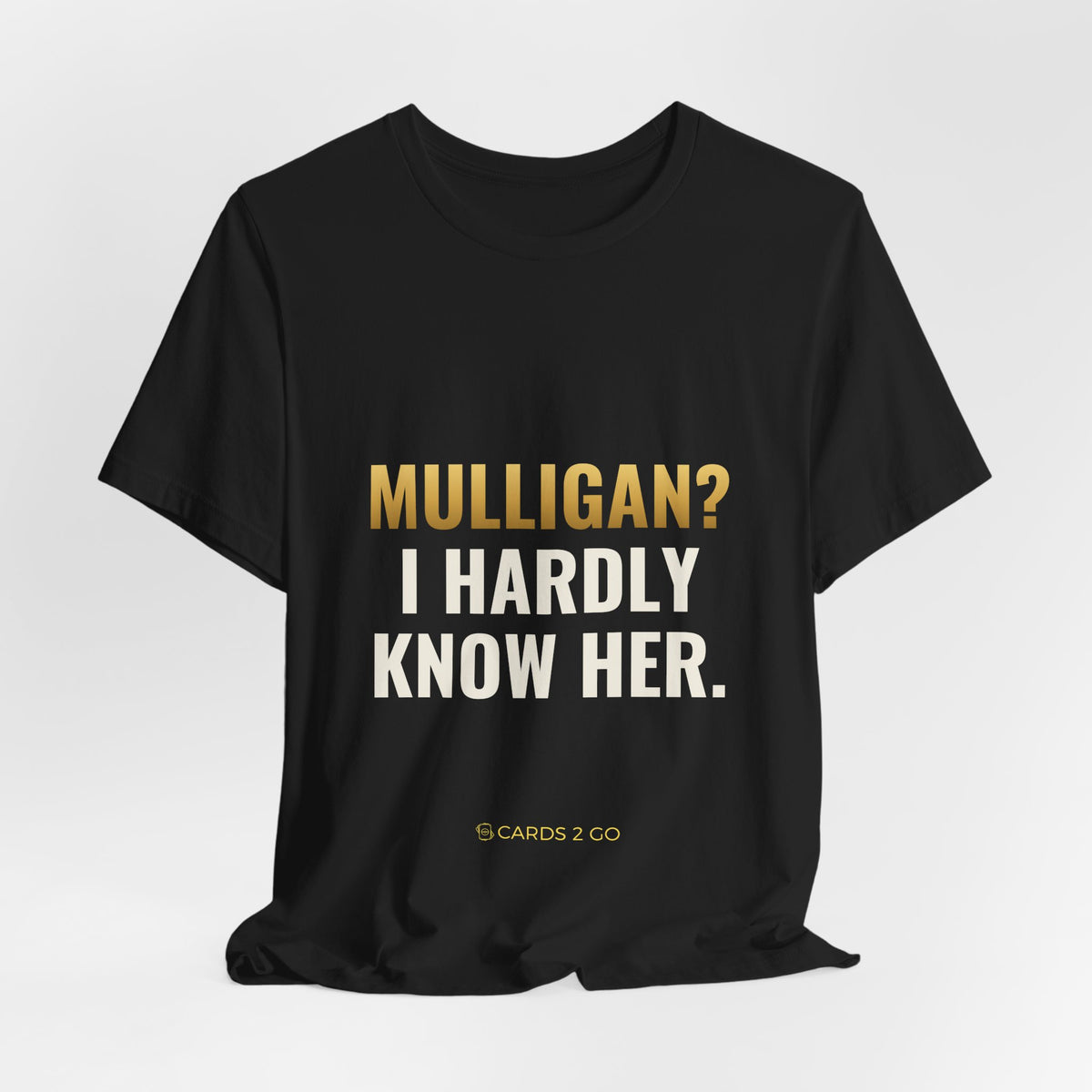 Mulligan? I Hardly Know Her Tee