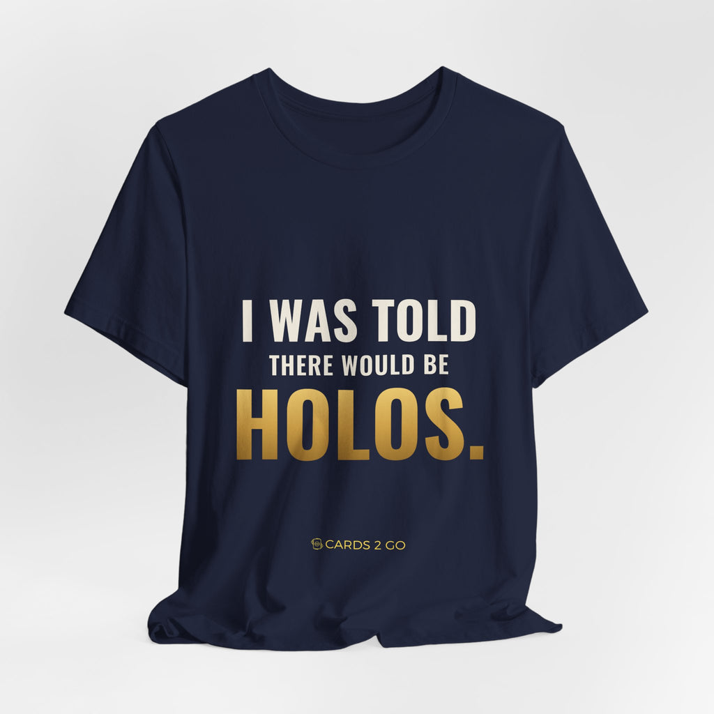 I Was Told There Would Be Holos Tee