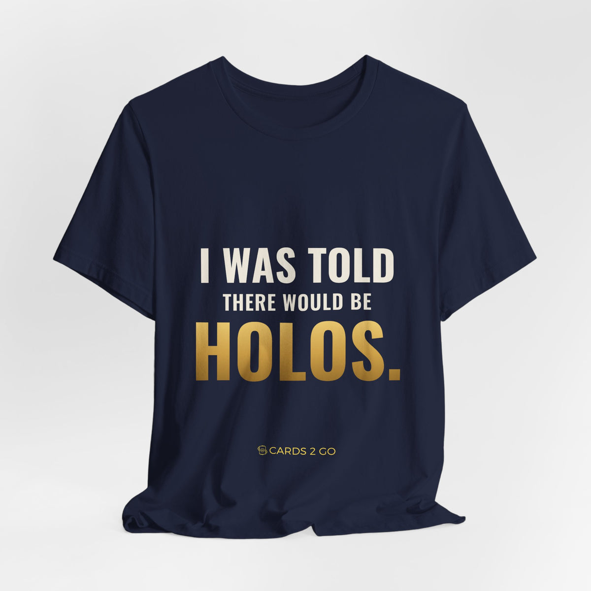 I Was Told There Would Be Holos Tee