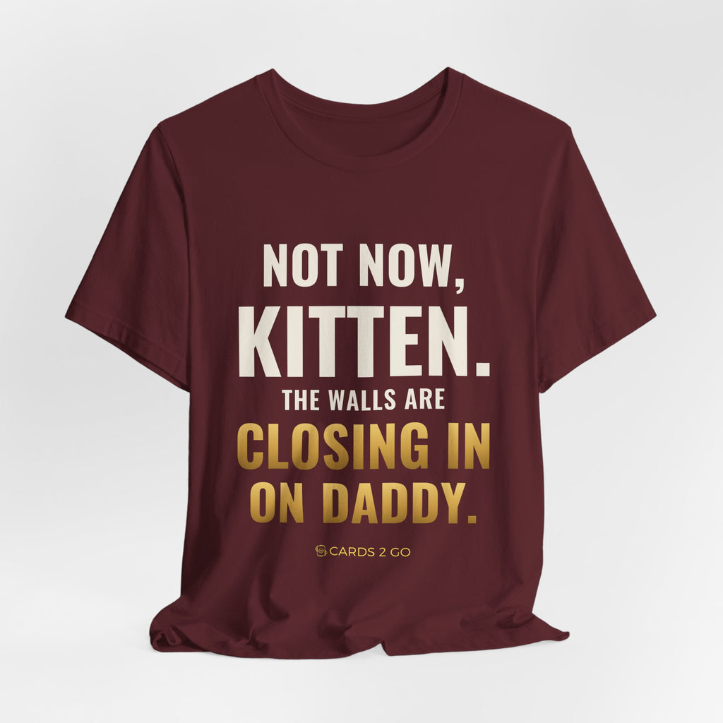 Not Now Kitten, The Walls Are Closing In On Daddy Tee