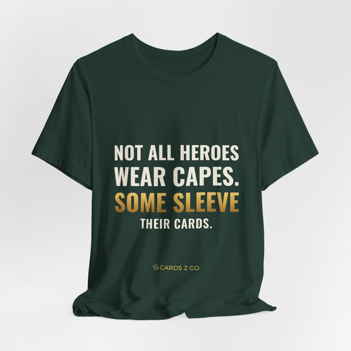 Not All Heroes Wear Capes. Some Sleeve Their Cards. Tee