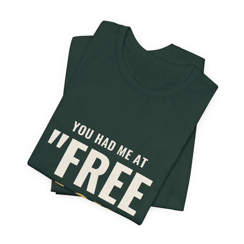 You Had Me At "Free Pack" Tee