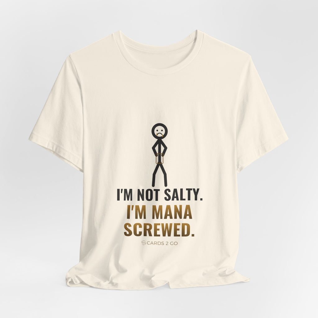 I'm Not Salty, I'm Mana Screwed Illustrated Tee