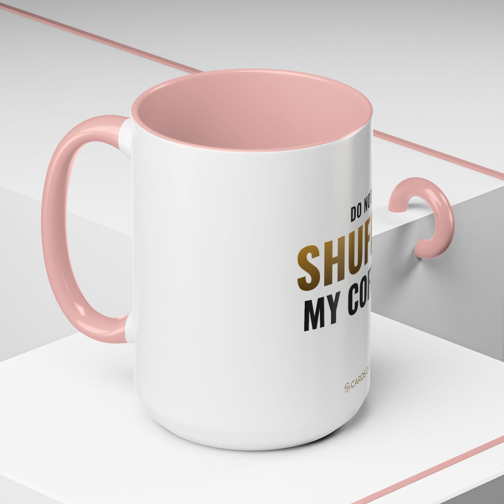 Do Not Shuffle My Coffee Mug