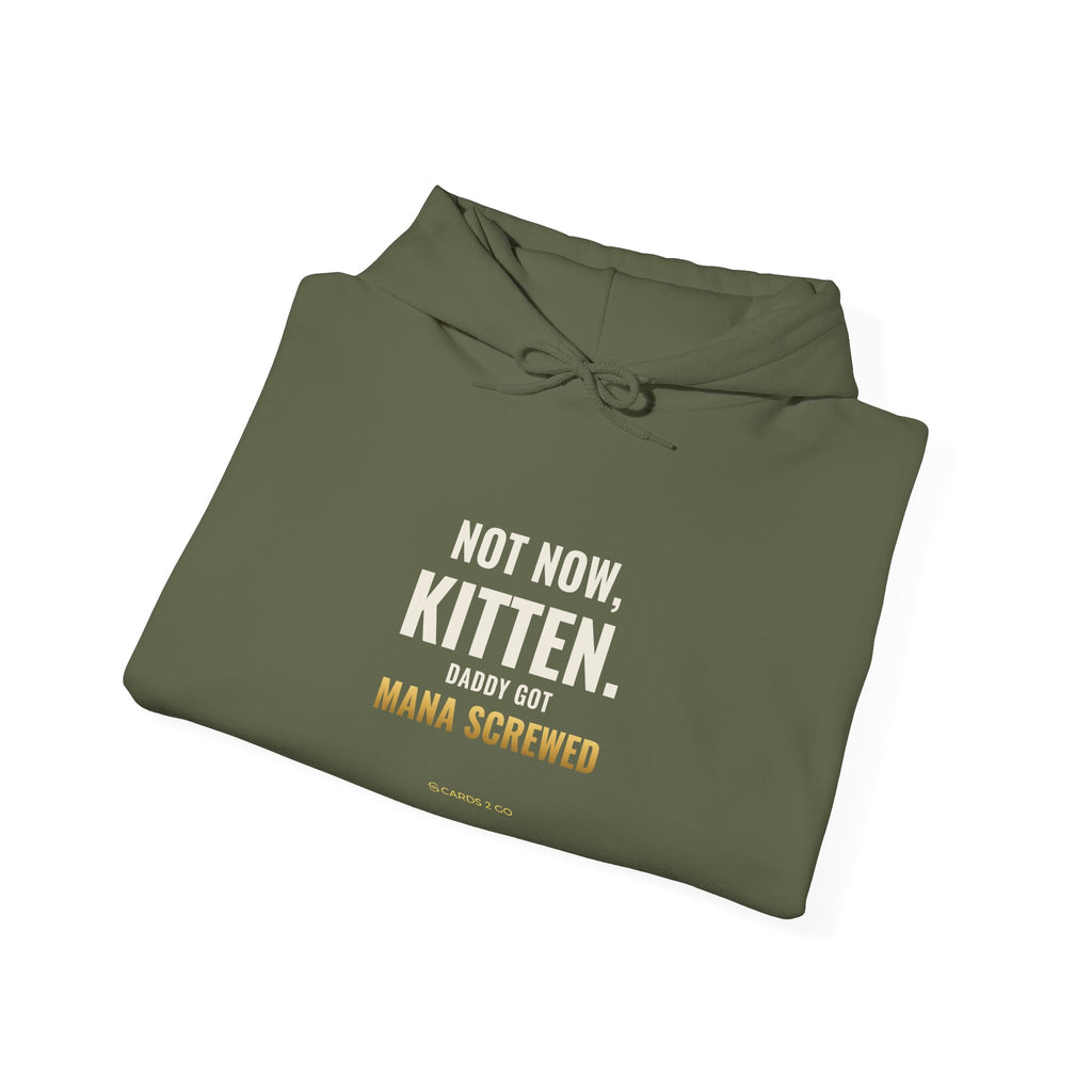Not Now Kitten, Daddy Got Mana Screwed Hoodie