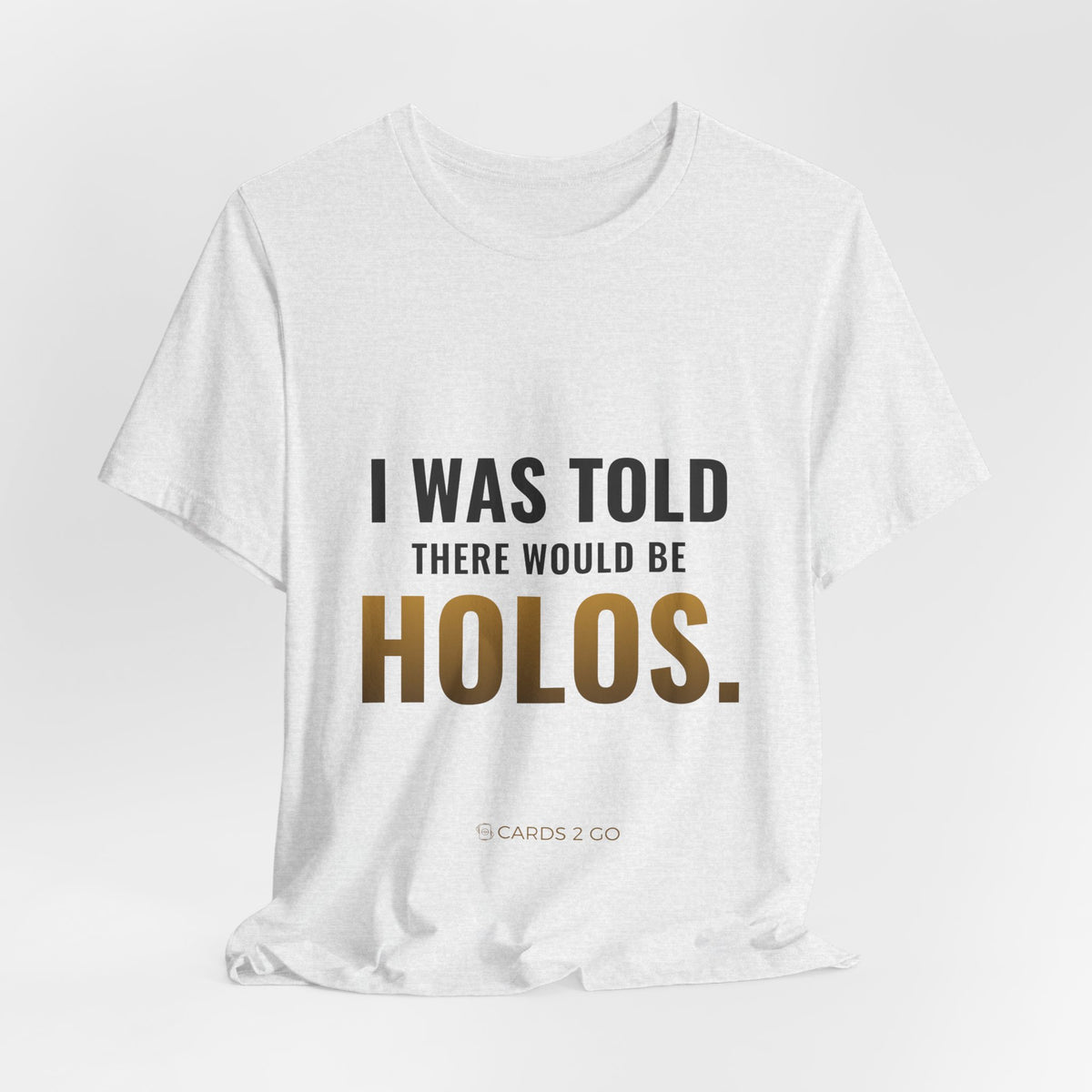 I Was Told There Would Be Holos Tee