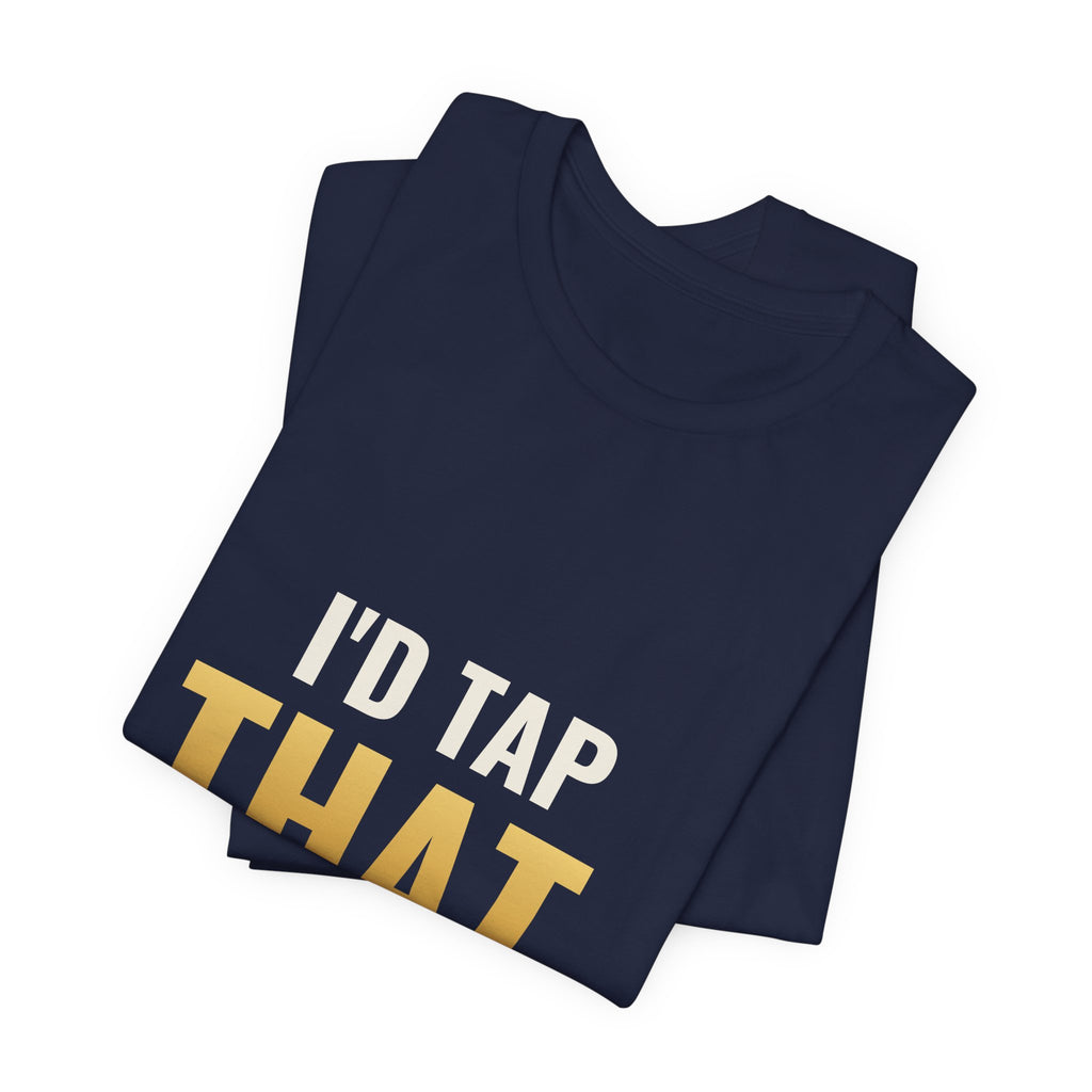 I'd Tap That (The Land) Tee