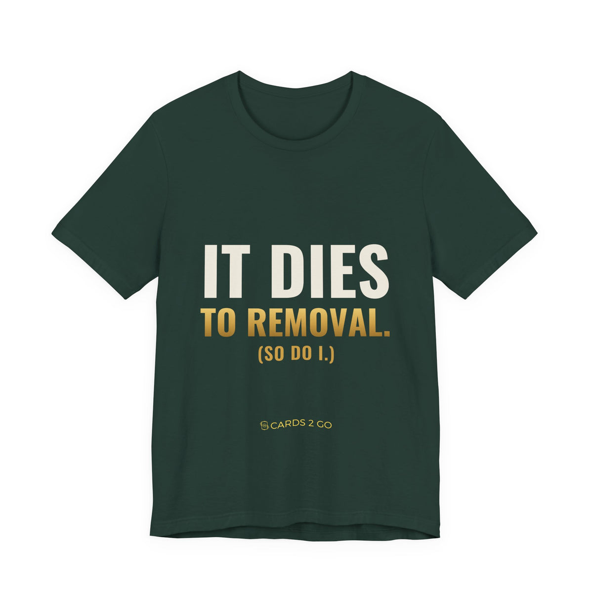 It Dies To Removal Tee