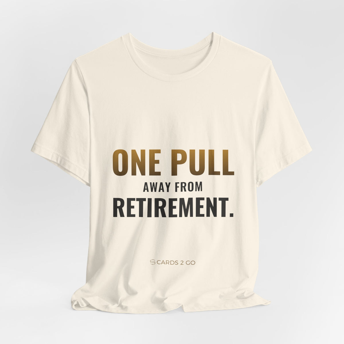 One Pull Away From Retirement Tee