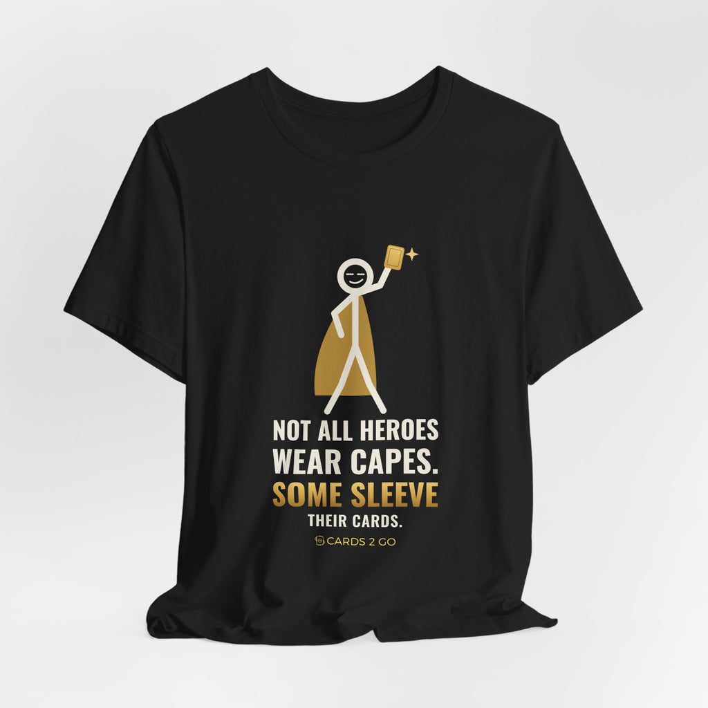 Not All Heroes Wear Capes. Some Sleeve Their Cards. Illustrated Tee