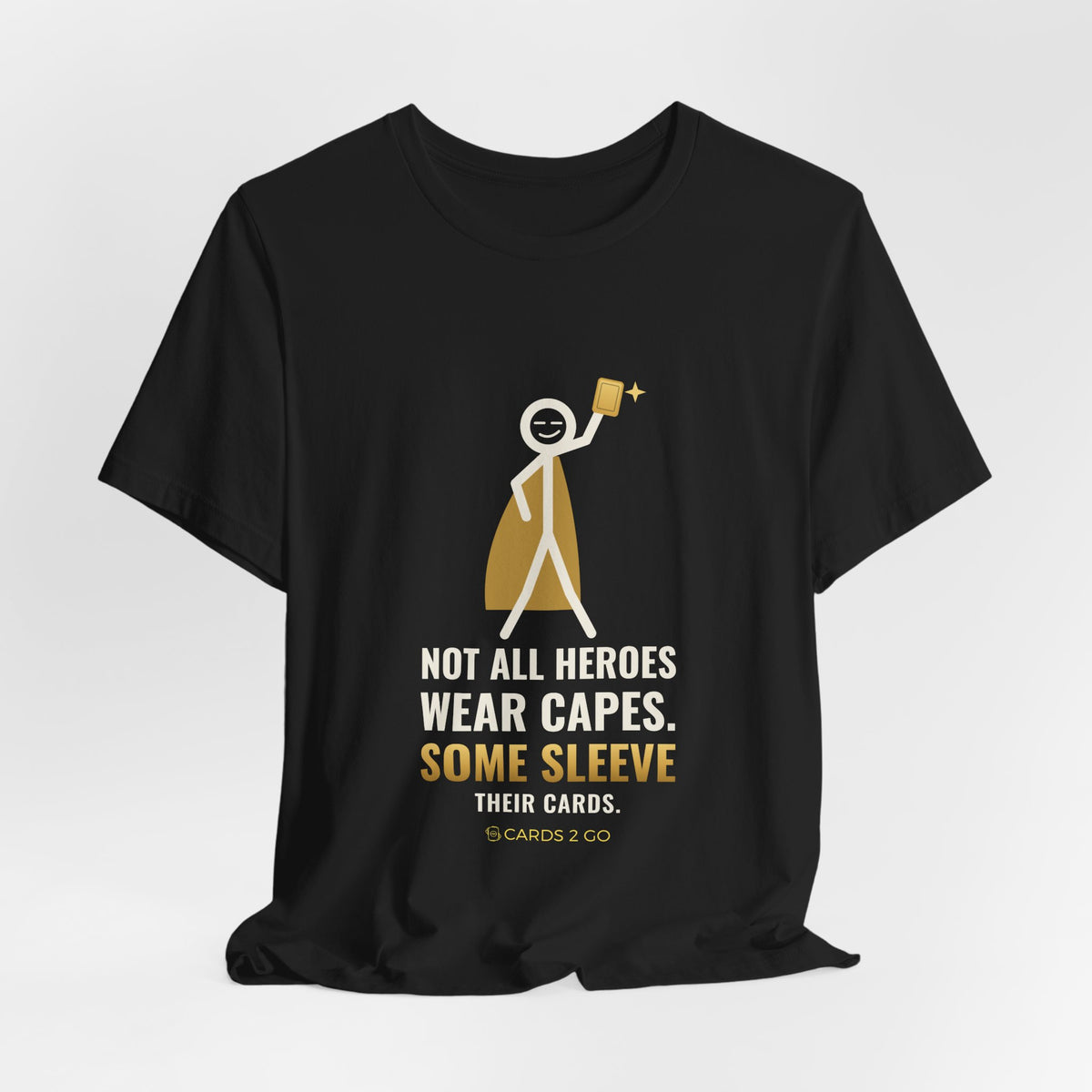 Not All Heroes Wear Capes. Some Sleeve Their Cards. Illustrated Tee