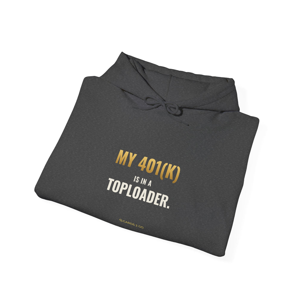 My 401(k) Is In A Toploader Hoodie
