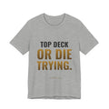 Top Deck Or Die Trying Tee
