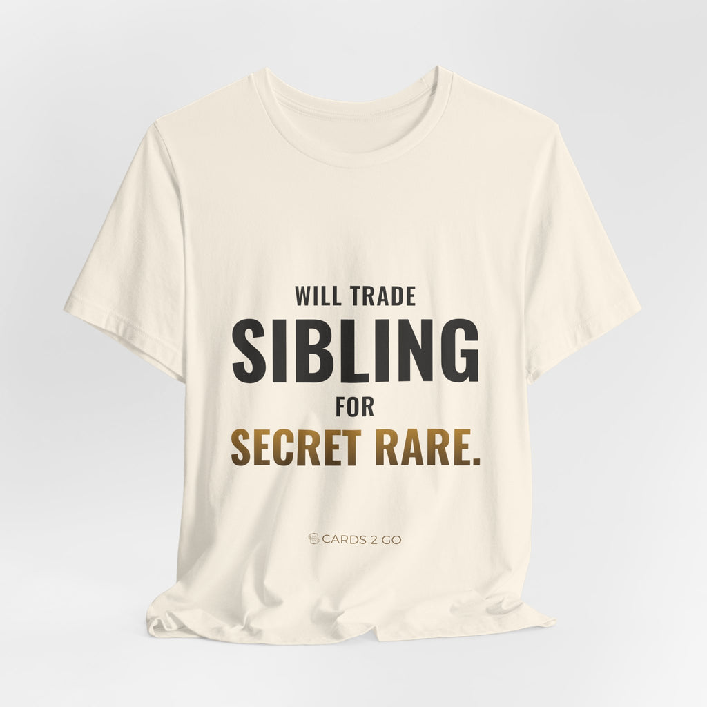 Will Trade Sibling For Secret Rare Tee