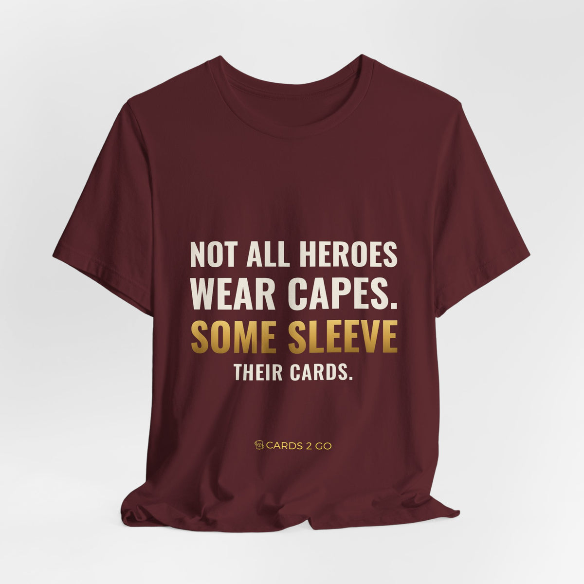 Not All Heroes Wear Capes. Some Sleeve Their Cards. Tee