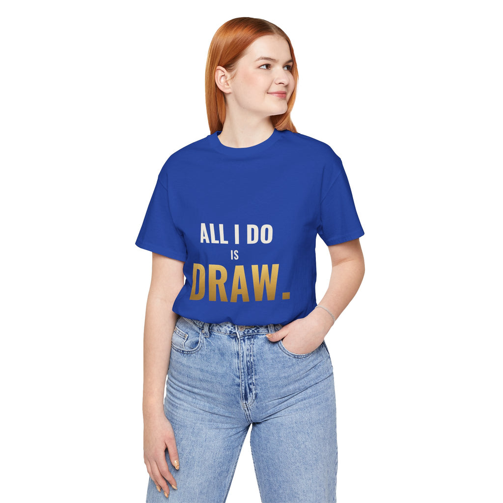 All I Do Is Draw Tee
