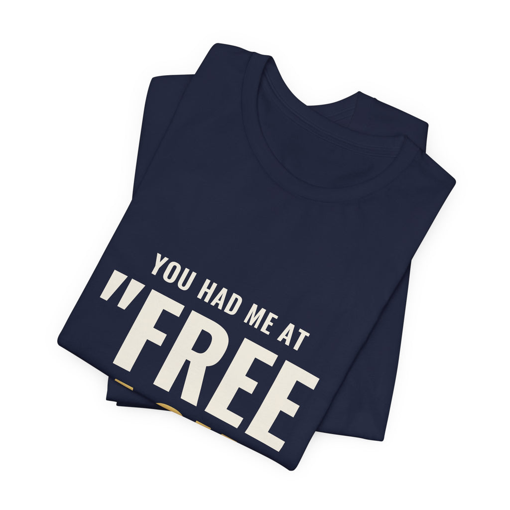 You Had Me At "Free Pack" Tee