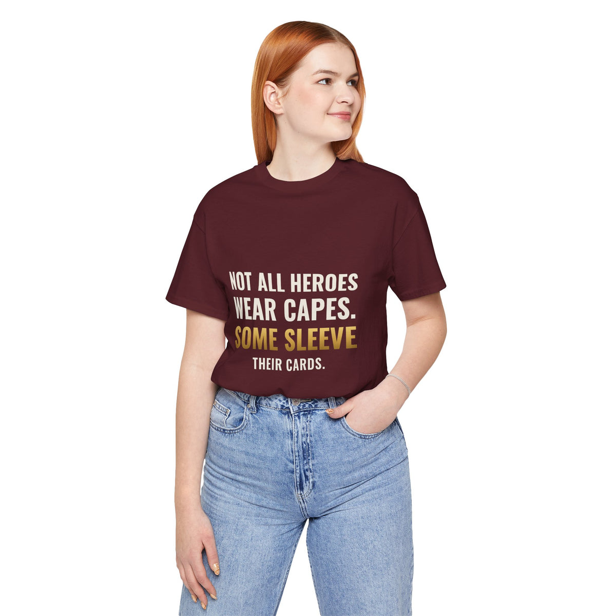Not All Heroes Wear Capes. Some Sleeve Their Cards. Tee